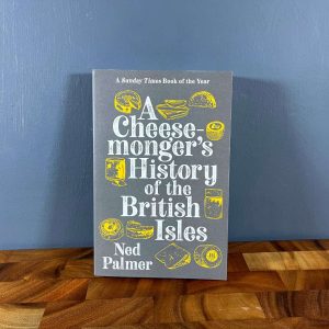 A Cheese Monger's History Of The British Isles - Ned Palmer